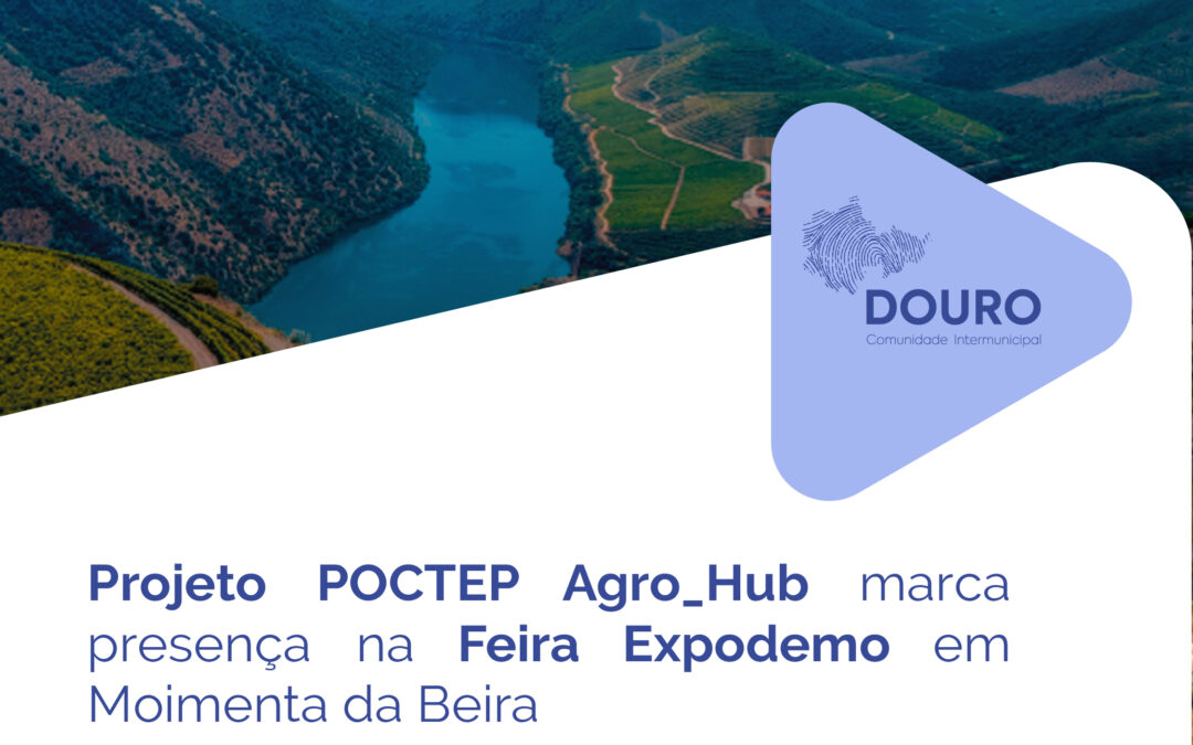 Projeto POCTEP Agro_Hub estará presente na Feira Expodemo, em Moimenta da Beira