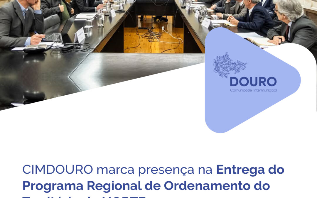 CIMDOURO marca presença na Entrega do 𝗣𝗿𝗼𝗴𝗿𝗮𝗺𝗮 𝗥𝗲𝗴𝗶𝗼𝗻𝗮𝗹 𝗱𝗲 𝗢𝗿𝗱𝗲𝗻𝗮𝗺𝗲𝗻𝘁𝗼 𝗱𝗼 𝗧𝗲𝗿𝗿𝗶𝘁ó𝗿𝗶𝗼 𝗱𝗼 𝗡𝗢𝗥𝗧𝗘